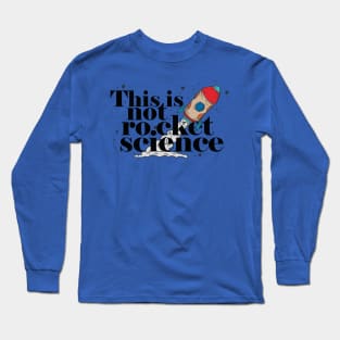 This is not rocket science Long Sleeve T-Shirt